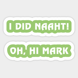 I did naaht...Oh, hi Mark Sticker